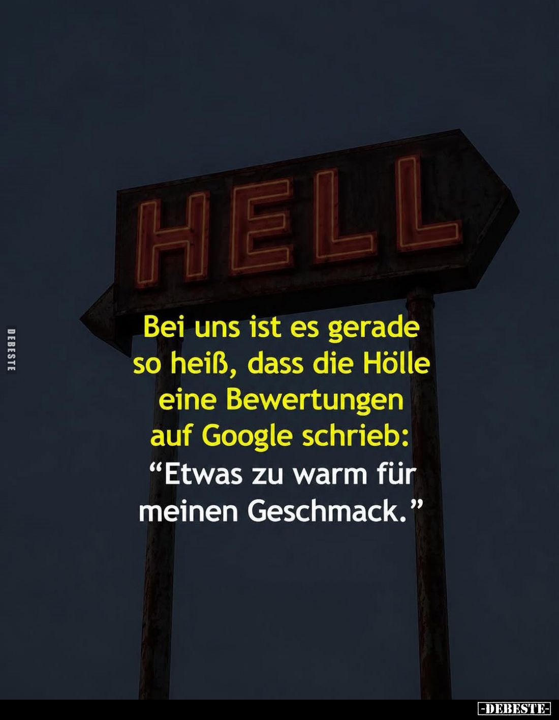 Bei uns ist es gerade so heiß, dass die Hölle eine Bewertungen auf Google schrieb:
"Etwas zu warm für meinen Geschmack....