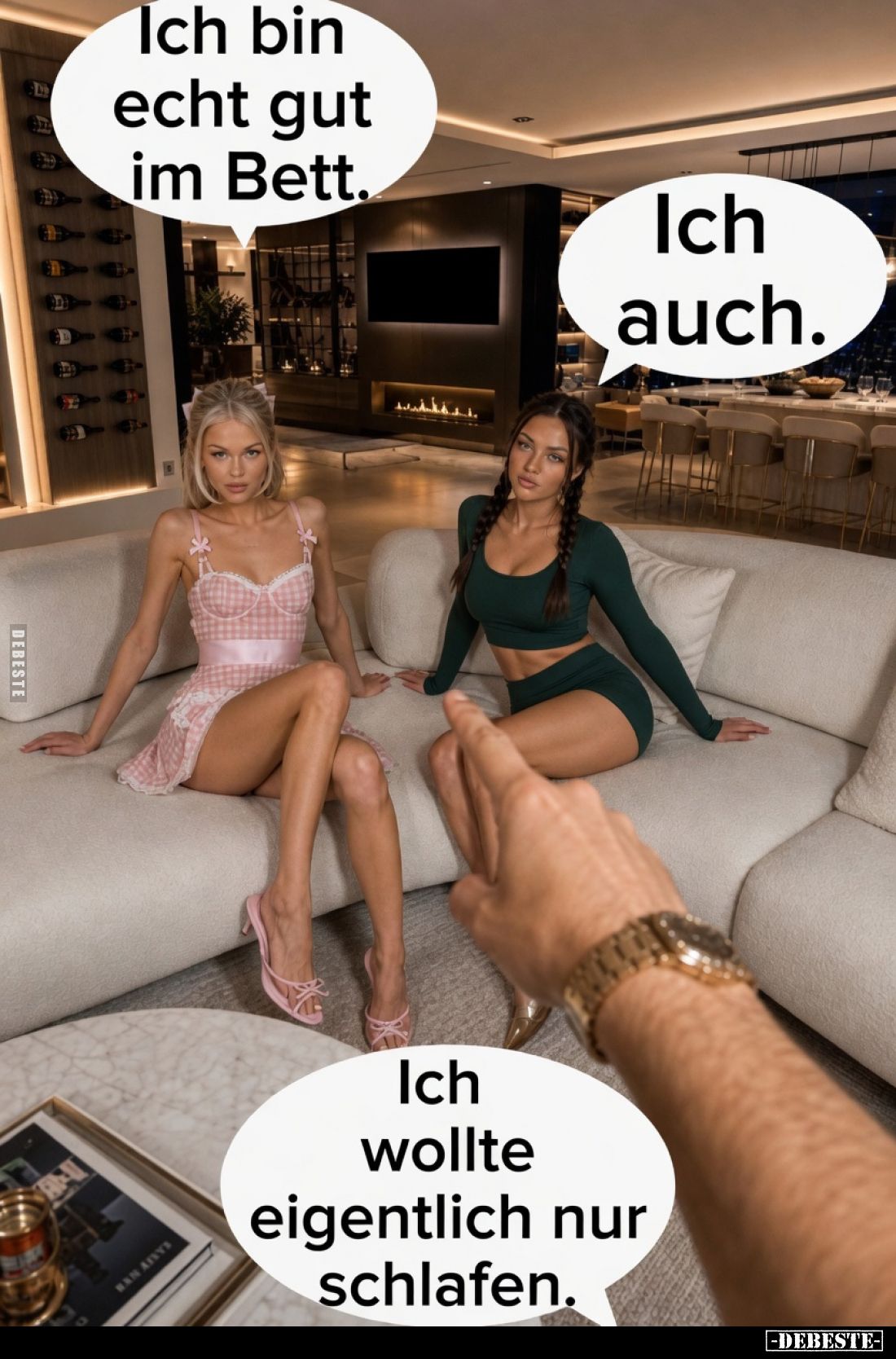 Ich bin echt gut im Bett.
Ich auch.
Ich wollte eigentlich nur schlafen.