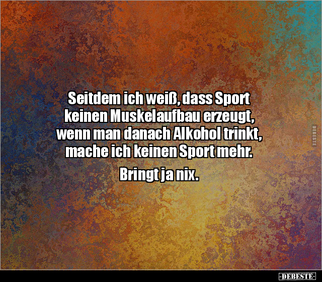 Seitdem ich weiß, dass Sport keinen Muskelaufbau erzeugt.. - Lustige Bilder | DEBESTE.de