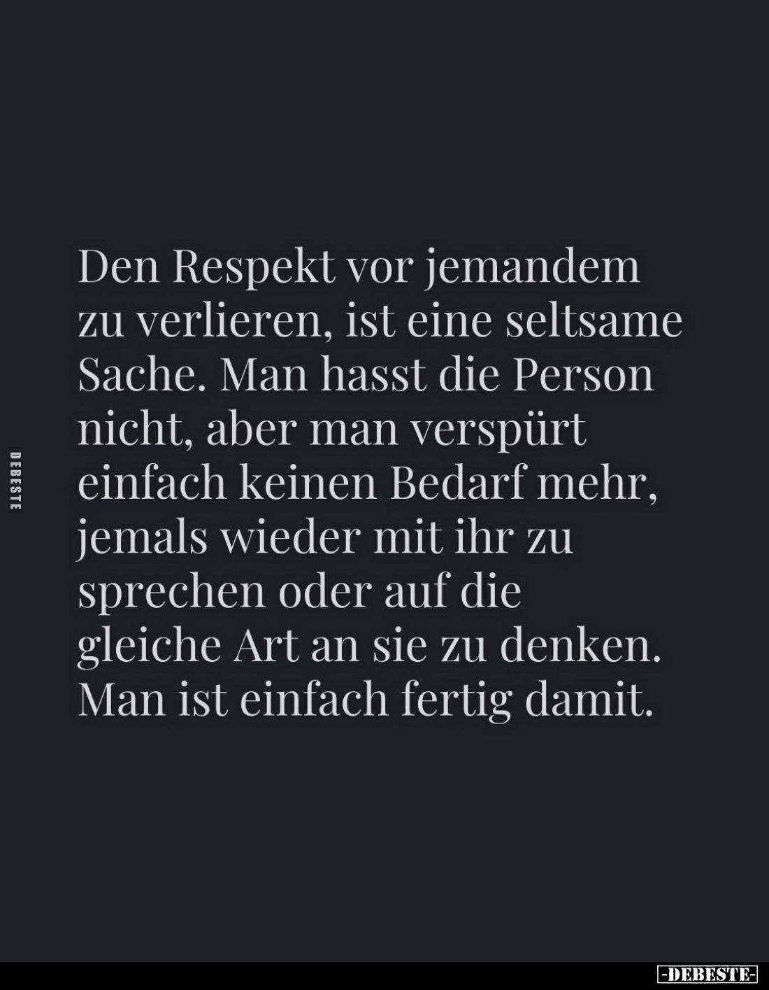Den Respekt vor jemandem zu verlieren, ist eine seltsame Sache. Man hasst die Person nicht, aber man verspürt einfach keinen ...