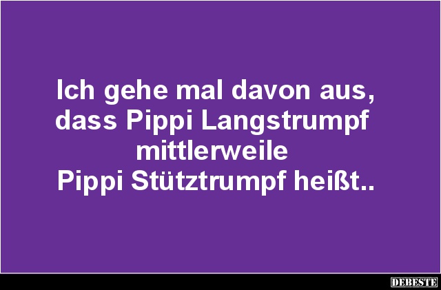 Ich gehe mal davon aus, dass Pippi Langstrumpf.. - Lustige Bilder | DEBESTE.de