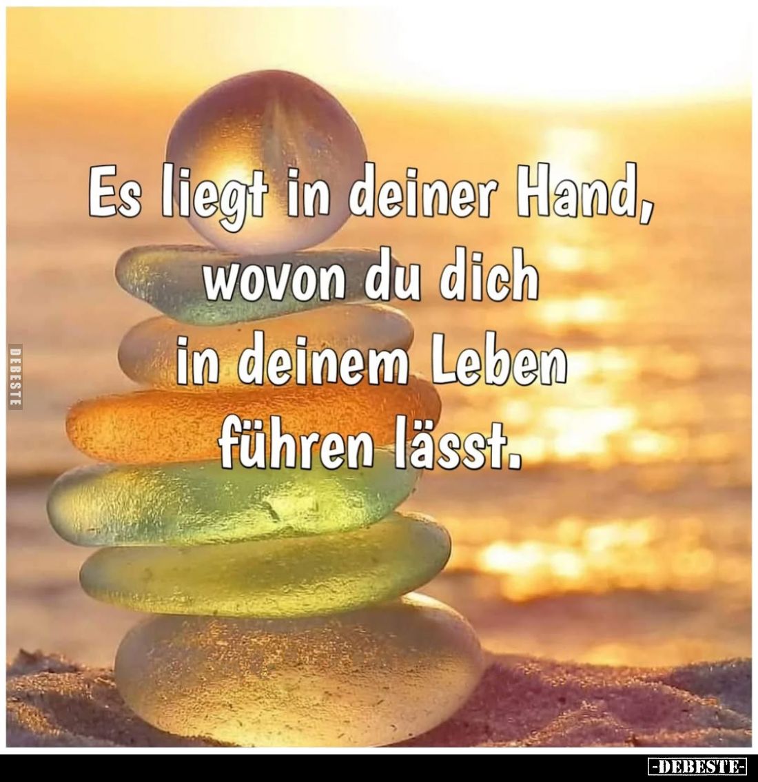 Es liegt in deiner Hand, wovon du dich in deinem Leben führen lässt.
Das Leben ist ein Gefühl.