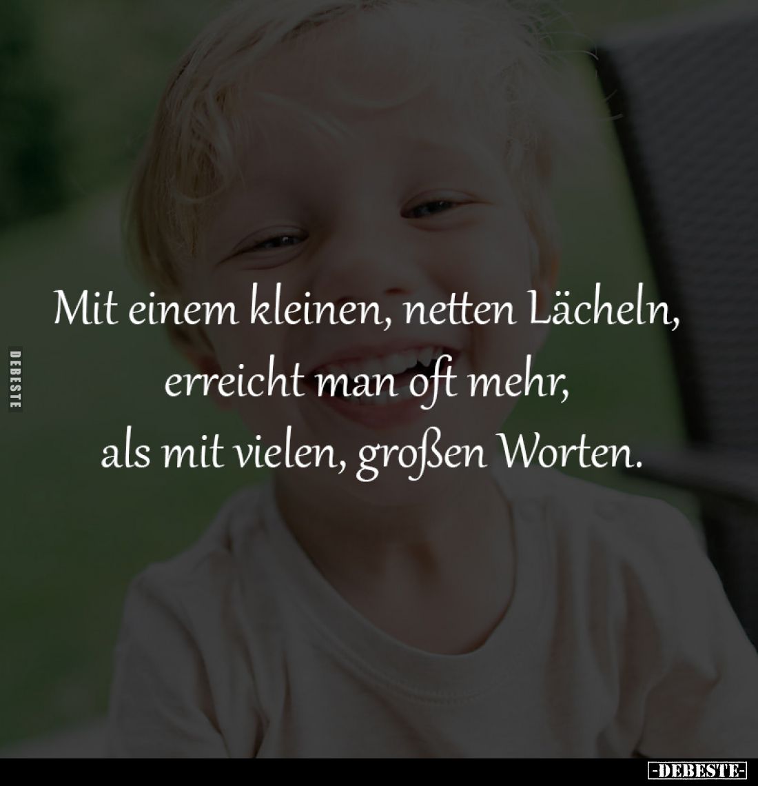 Mit einem kleinen, netten Lächeln, 
erreicht man oft mehr, 
als mit vielen, großen Worten.