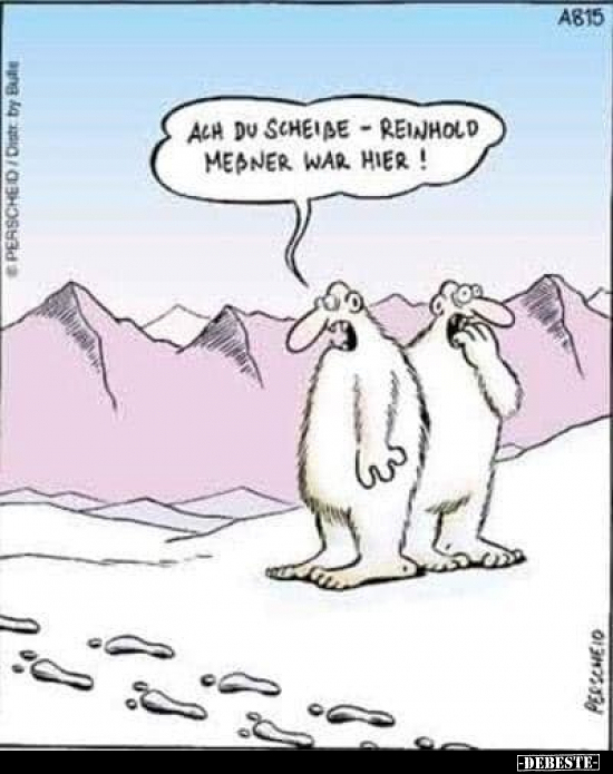 Ach du schei*ße - Reinhold Meßner war hier!..