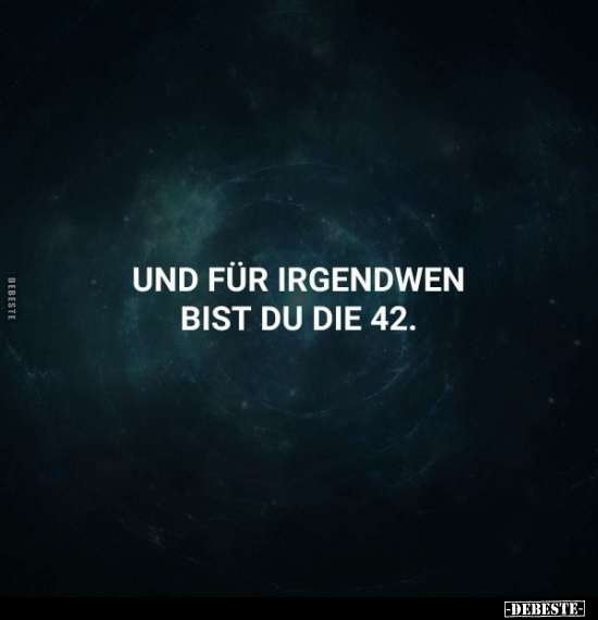 Und für irgendwen bist du die 42.. - Lustige Bilder | DEBESTE.de