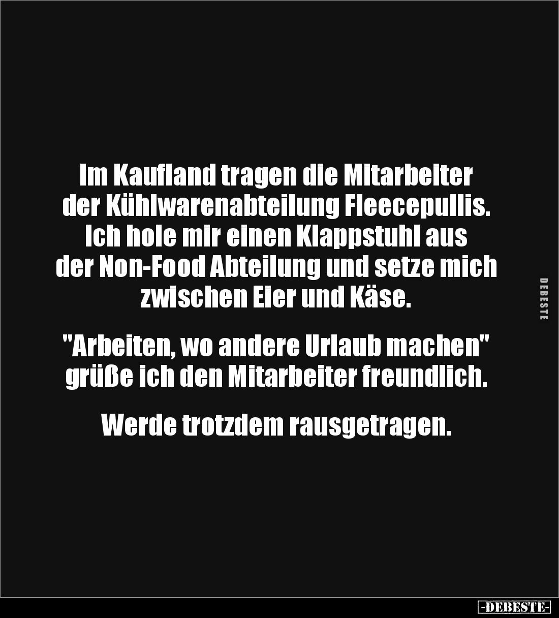 Im Kaufland tragen die Mitarbeiter der Kühlwarenabteilung Fleecepullis. Ich hole mir einen Klappstuhl aus der Non-Food Abteil...