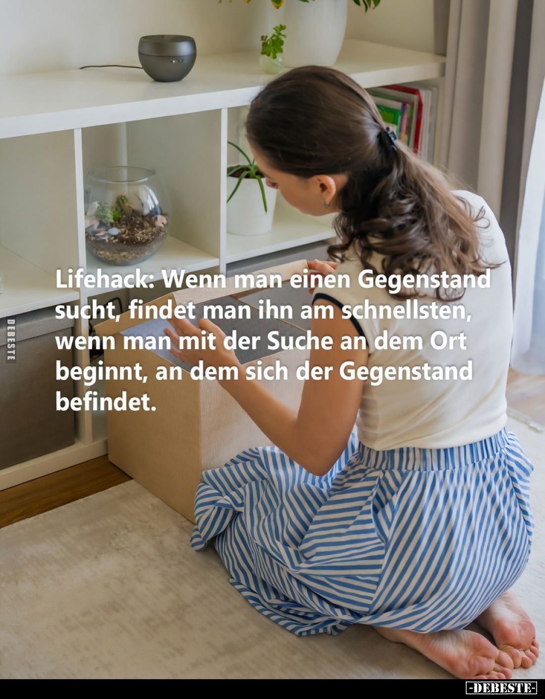 Lifehack: Wenn man einen Gegenstand sucht, findet man ihn am schnellsten, wenn man mit der Suche an dem Ort beginnt, an dem s...