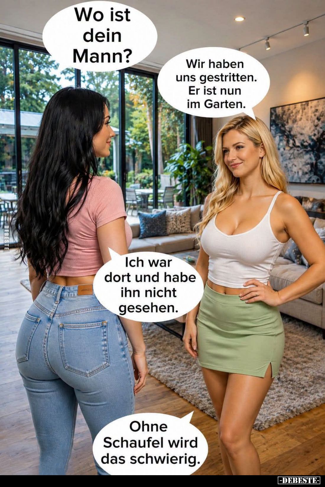 Wo ist dein Mann? -
Wir haben uns gestritten. 
Er ist nun im Garten. -
Ich war dort und habe ihn nicht gesehen.
-
Ohne S...