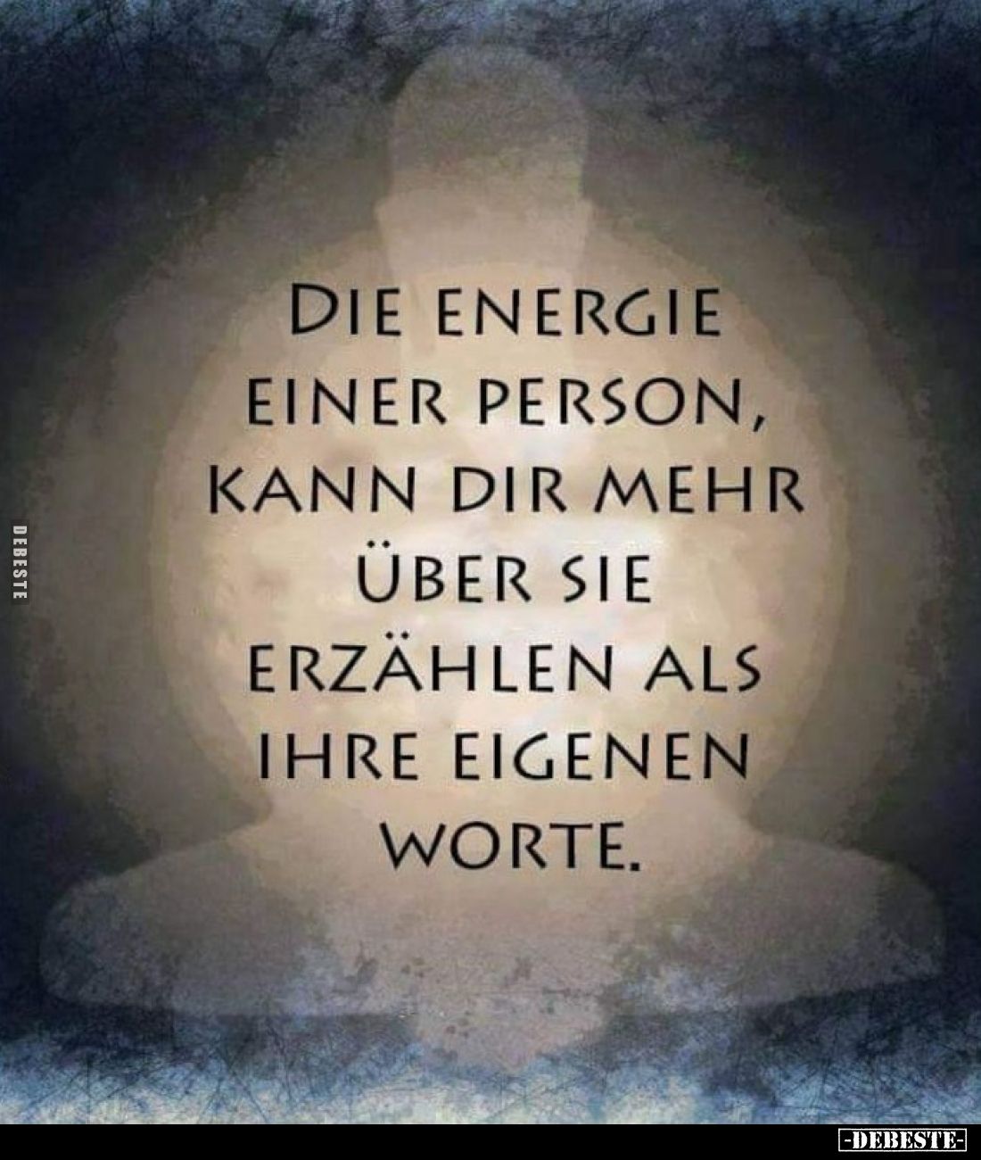 Die Energie einer Person, kann dir mehr über sie erzählen als ihre eigenen Worte.