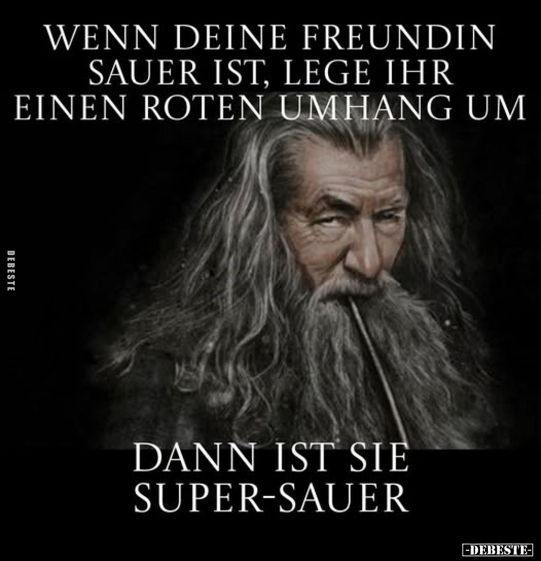 Wenn deine Freundin sauer ist, lege ihr einen roten Umhang um,
dann ist sie super-sauer.