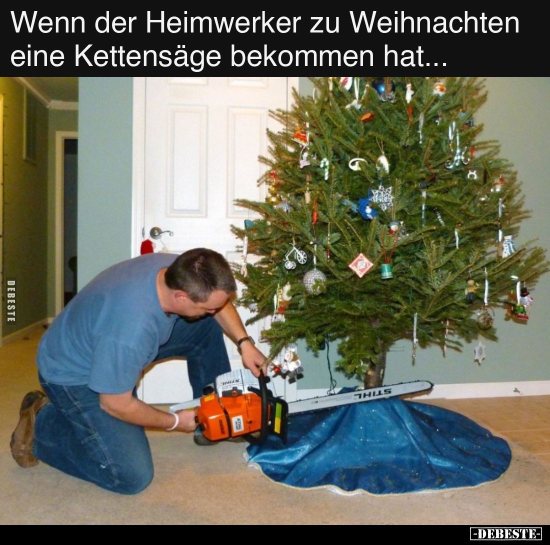 Wenn der Heimwerker zu Weihnachten eine Kettensäge bekommen hat...