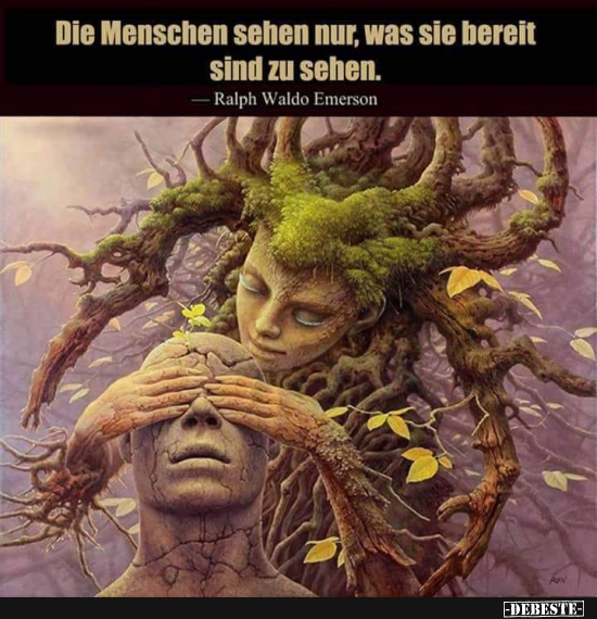 Die Menschen sehen nur, was sie bereit sind zu sehen..