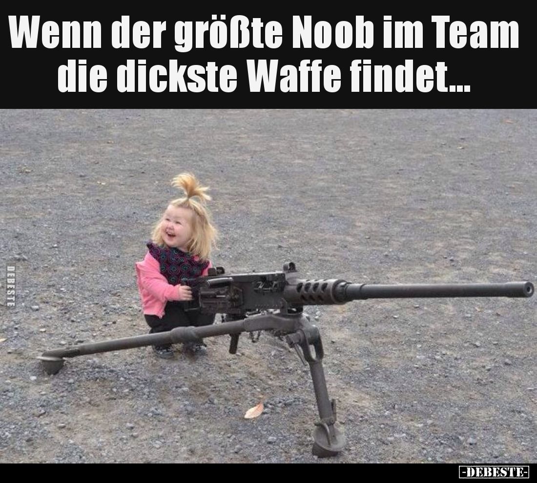 Wenn der größte Noob im Team die dickste Waffe findet...