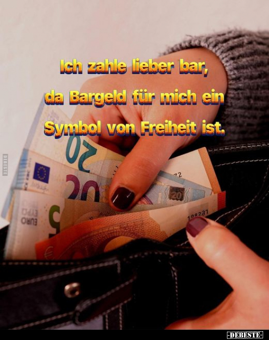 Ich zahle lieber bar, da Bargeld für mich ein Symbol von.. - Lustige Bilder | DEBESTE.de