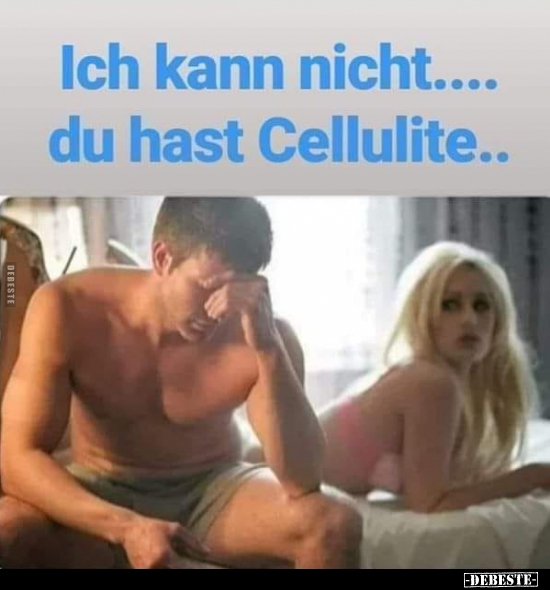 Ich kann nicht.... du hast Cellulite... - Lustige Bilder | DEBESTE.de