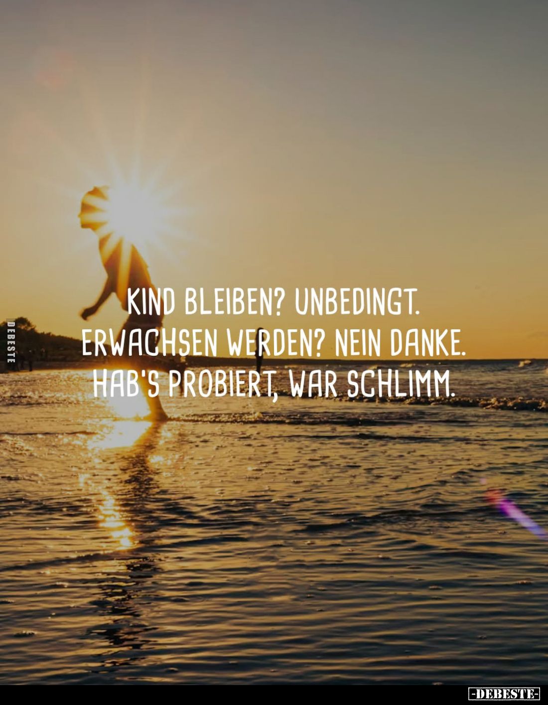 Kind bleiben? Unbedingt.
Erwachsen werden? Nein danke.
Hab's probiert, war schlimm.