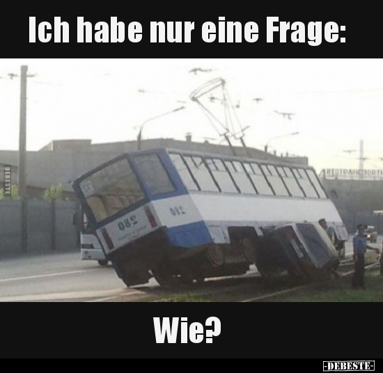 Ich habe nur eine Frage: Wie?..