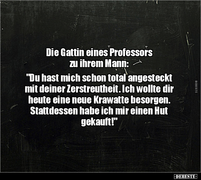 Die Gattin eines Professors zu ihrem Mann:  "Du hast mich.." - Lustige Bilder | DEBESTE.de