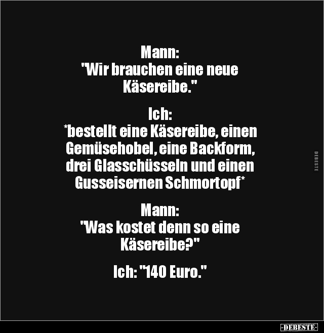 Mann: "Wir brauchen eine neue Käsereibe..." - Lustige Bilder | DEBESTE.de