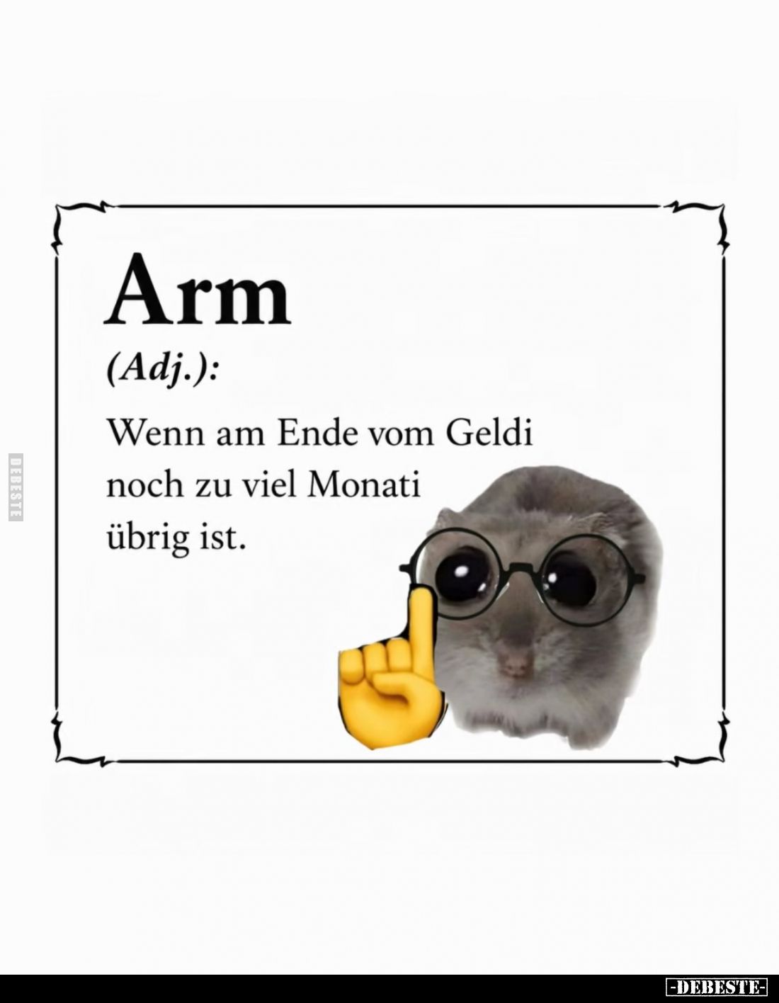 Arm:
Wenn am Ende vom Geldi noch zu viel Monati übrig ist.