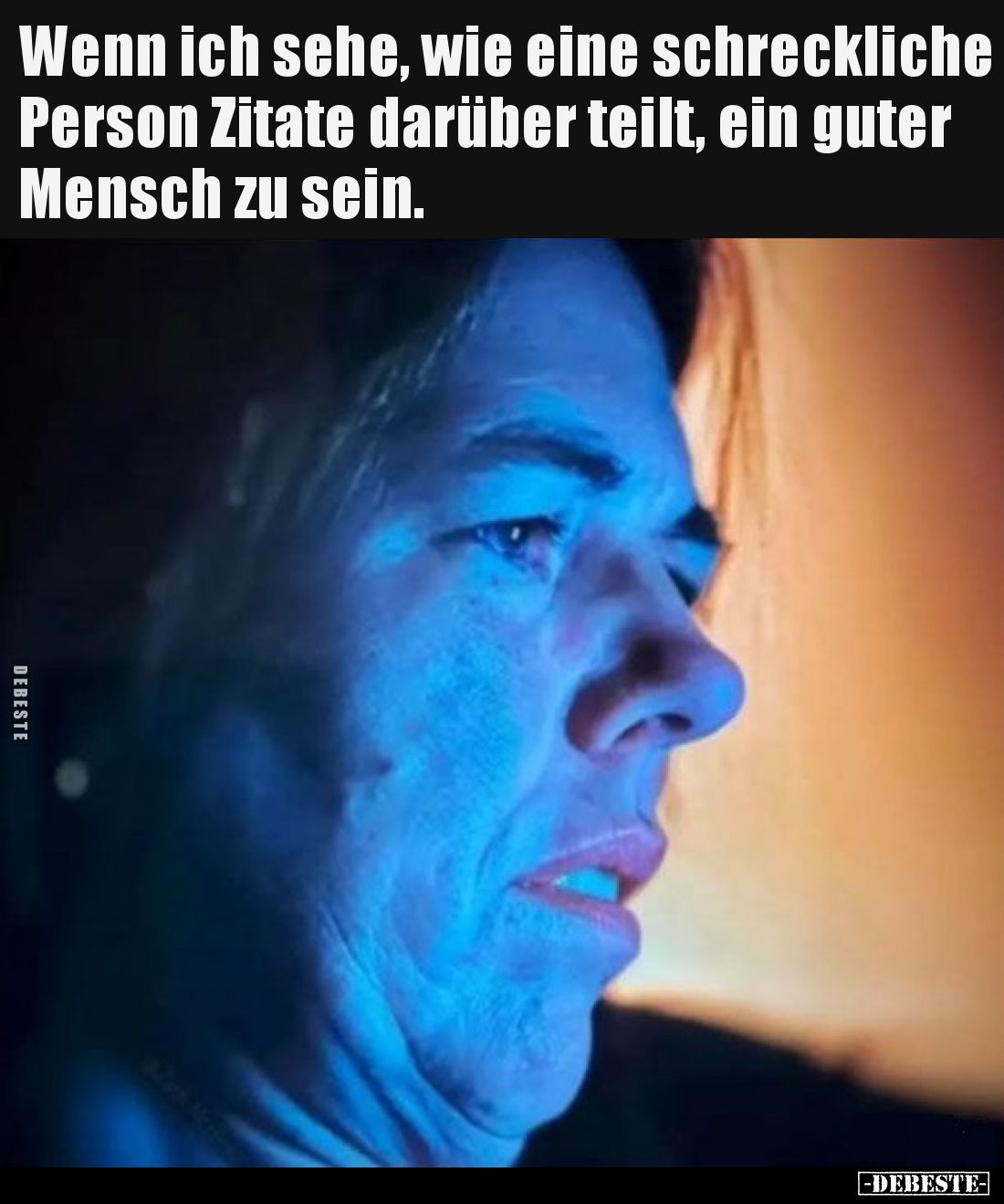 Wenn ich sehe, wie eine schreckliche Person Zitate darüber teilt, ein guter Mensch zu sein.