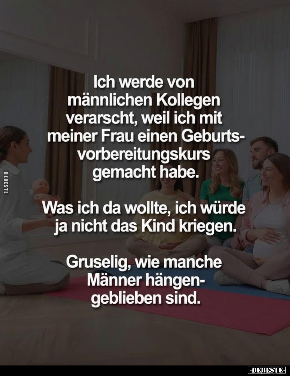 Ich werde von männlichen Kollegen verarscht, weil ich mit meiner Frau einen Geburtsvorbereitungskurs gemacht habe.
Was ich d...
