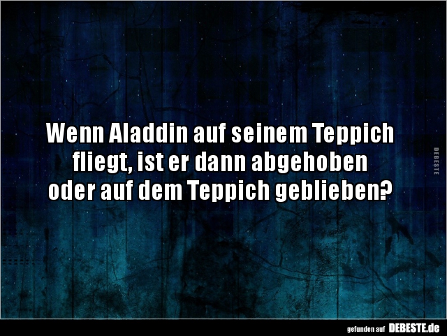 Wenn Aladdin auf seinem Teppich fliegt, ist er dann.. - Lustige Bilder | DEBESTE.de