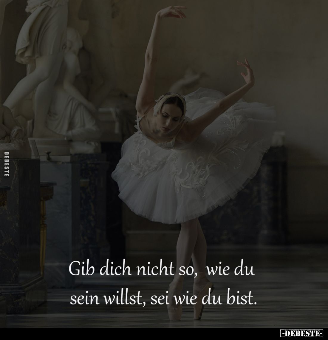 Gib dich nicht so, 
wie du sein willst, 
sei wie du bist.