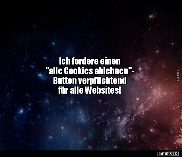 Ich fordere einen "alle Cookies ablehnen"- Button.. - Lustige Bilder | DEBESTE.de