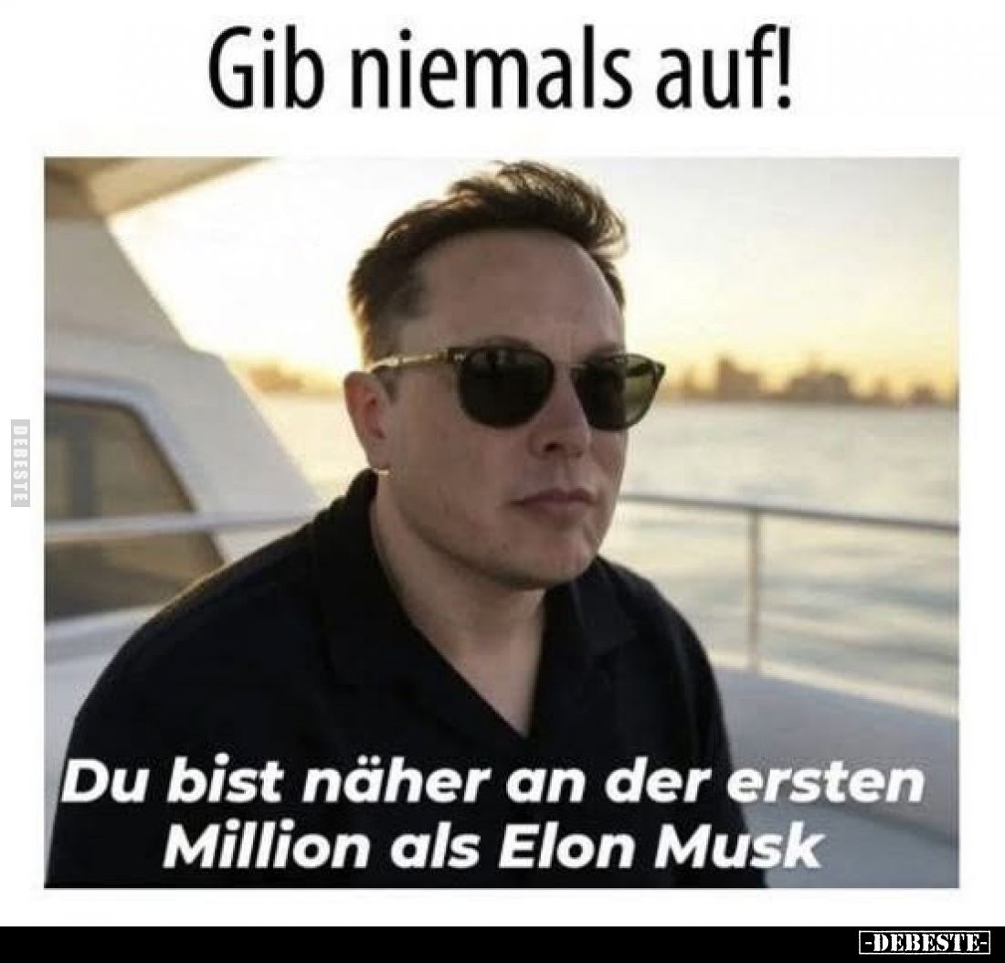 Gib niemals auf! Du bist näher an der ersten Million als Elon Musk