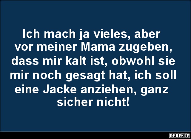 Ich mach ja vieles, aber vor meiner Mama zugeben.. - Lustige Bilder | DEBESTE.de