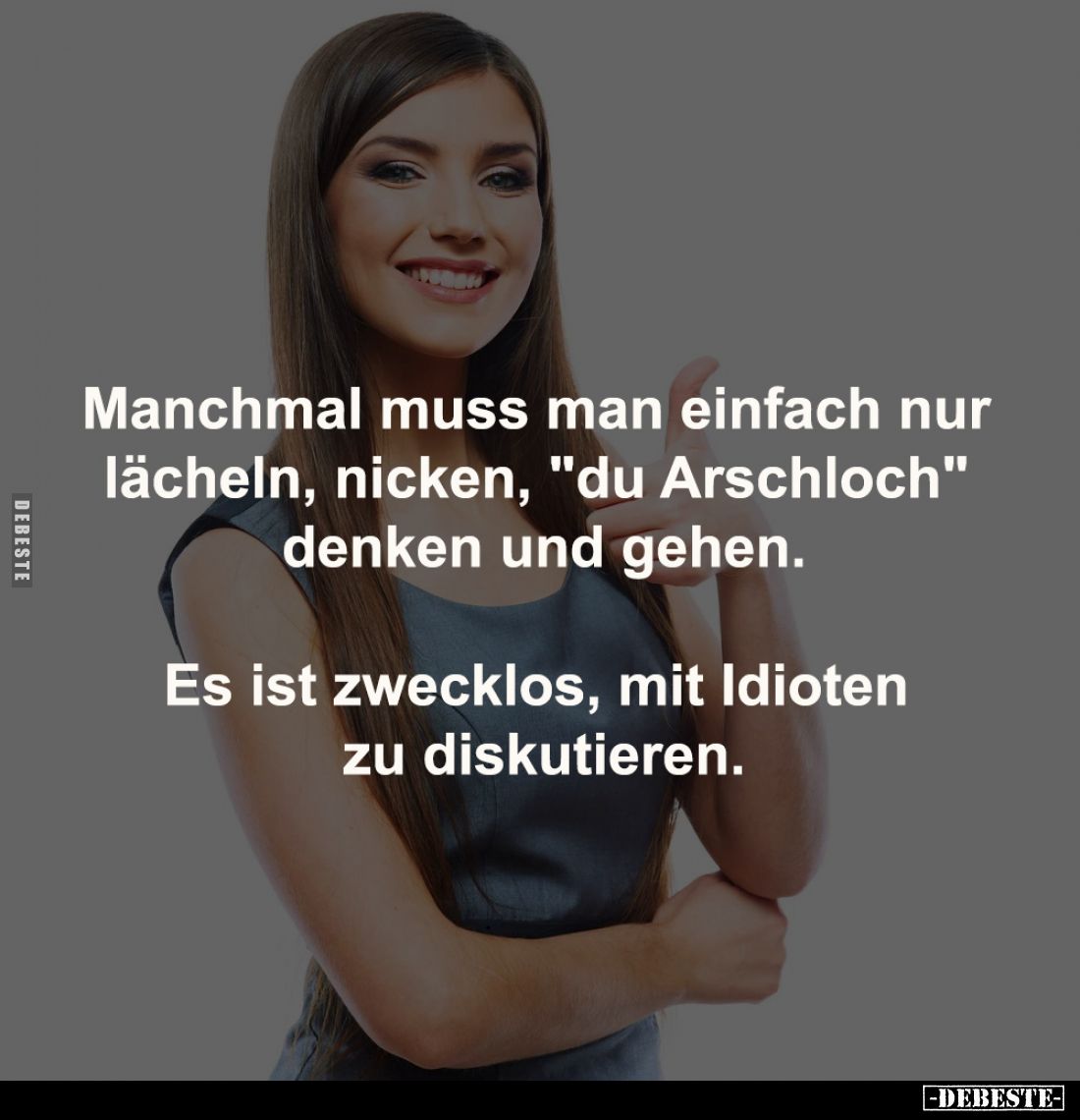 Manchmal muss man einfach nur 
lächeln, nicken, "du Arschloch" 
denken und gehen.

Es ist zwecklos, mit Idioten...