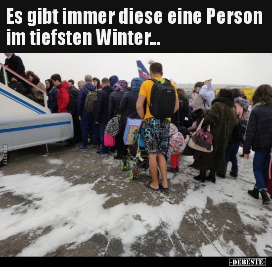 Es Gibt Immer Diese Eine Person Im Tiefsten Winter Lustige Bilder Spruche Witze Echt Lustig