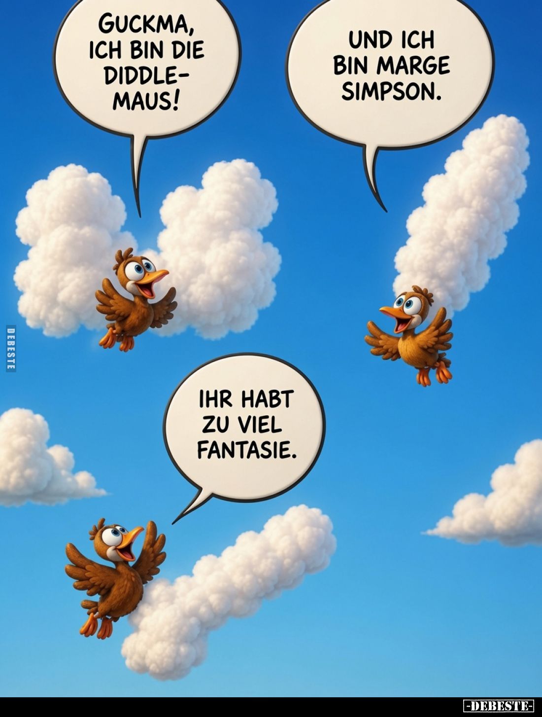 Guckma, ich bin die Diddlemaus!
Und ich bin Marge Simpson.
Ihr habt zu viel Fantasie.