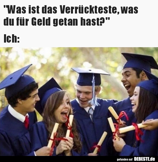 "Was ist das Verrückteste, was du für Geld getan.." - Lustige Bilder | DEBESTE.de