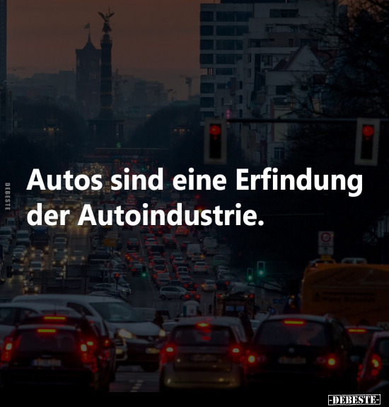 Autos sind eine Erfindung der Autoindustrie... - Lustige Bilder | DEBESTE.de