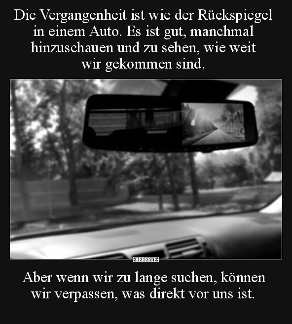 Die Vergangenheit ist wie der Rückspiegel in einem Auto. Es.. - Lustige Bilder | DEBESTE.de