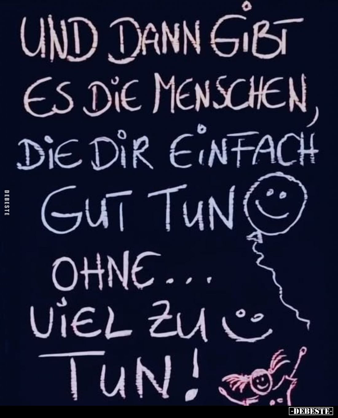 Und dann gibt es die Menschen, die dir einfach gut tun ohne... viel zu tun!