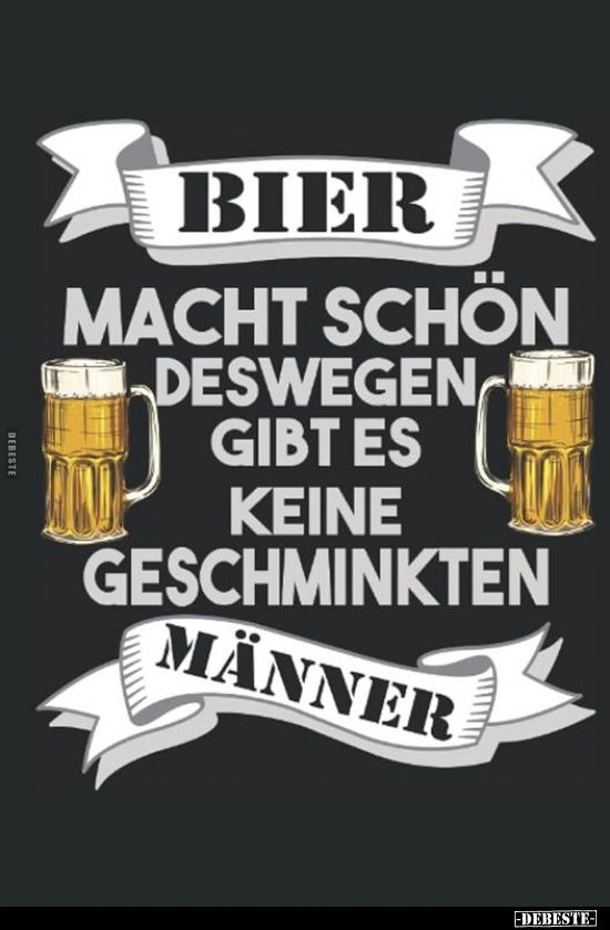 Bier macht schön deswegen gibt es keine geschminkten Männer.. - Lustige Bilder | DEBESTE.de