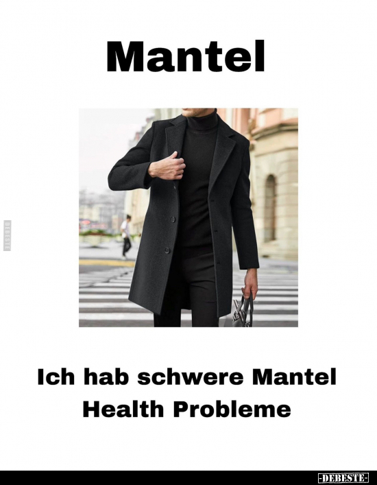Mantel. Ich hab schwere Mantel Health Probleme.. - Lustige Bilder | DEBESTE.de