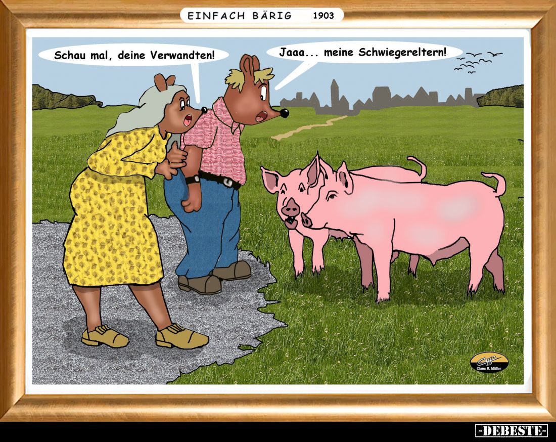 Schau mal, deine Verwandten! -
Jaaa... meine Schwiegereltern!