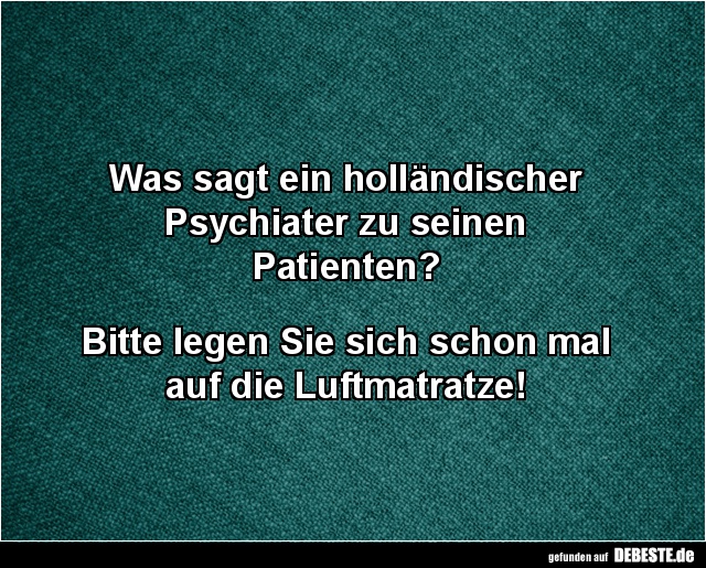 Was sagt ein holländischer Psychiater zu seinen Patienten? - Lustige Bilder | DEBESTE.de