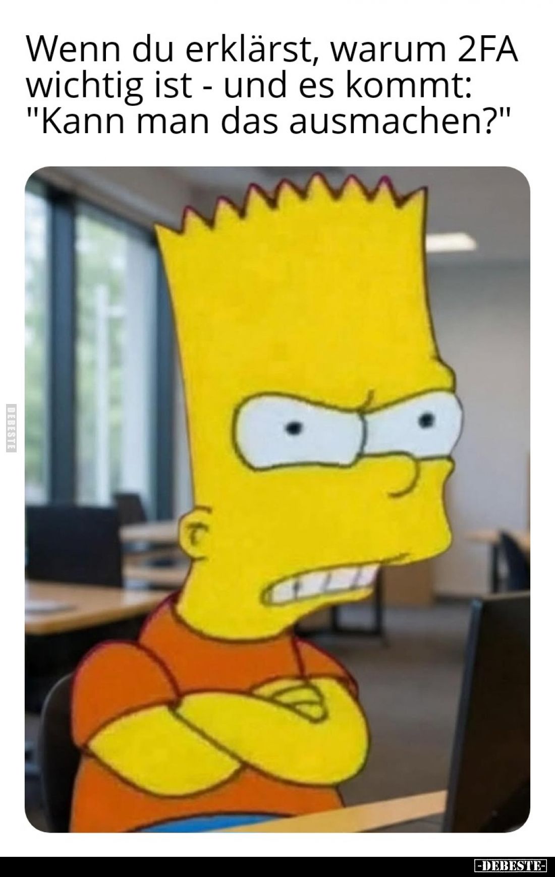 Wenn du erklärst, warum 2FA wichtig ist - und es kommt: "Kann man das ausmachen?"