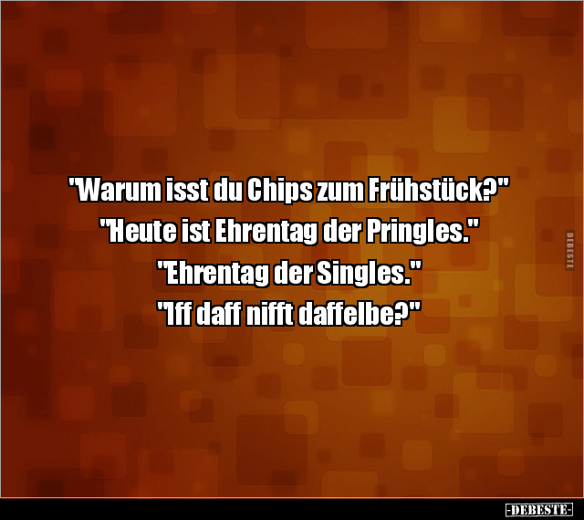 "Warum isst du Chips zum Frühstück?".. - Lustige Bilder | DEBESTE.de