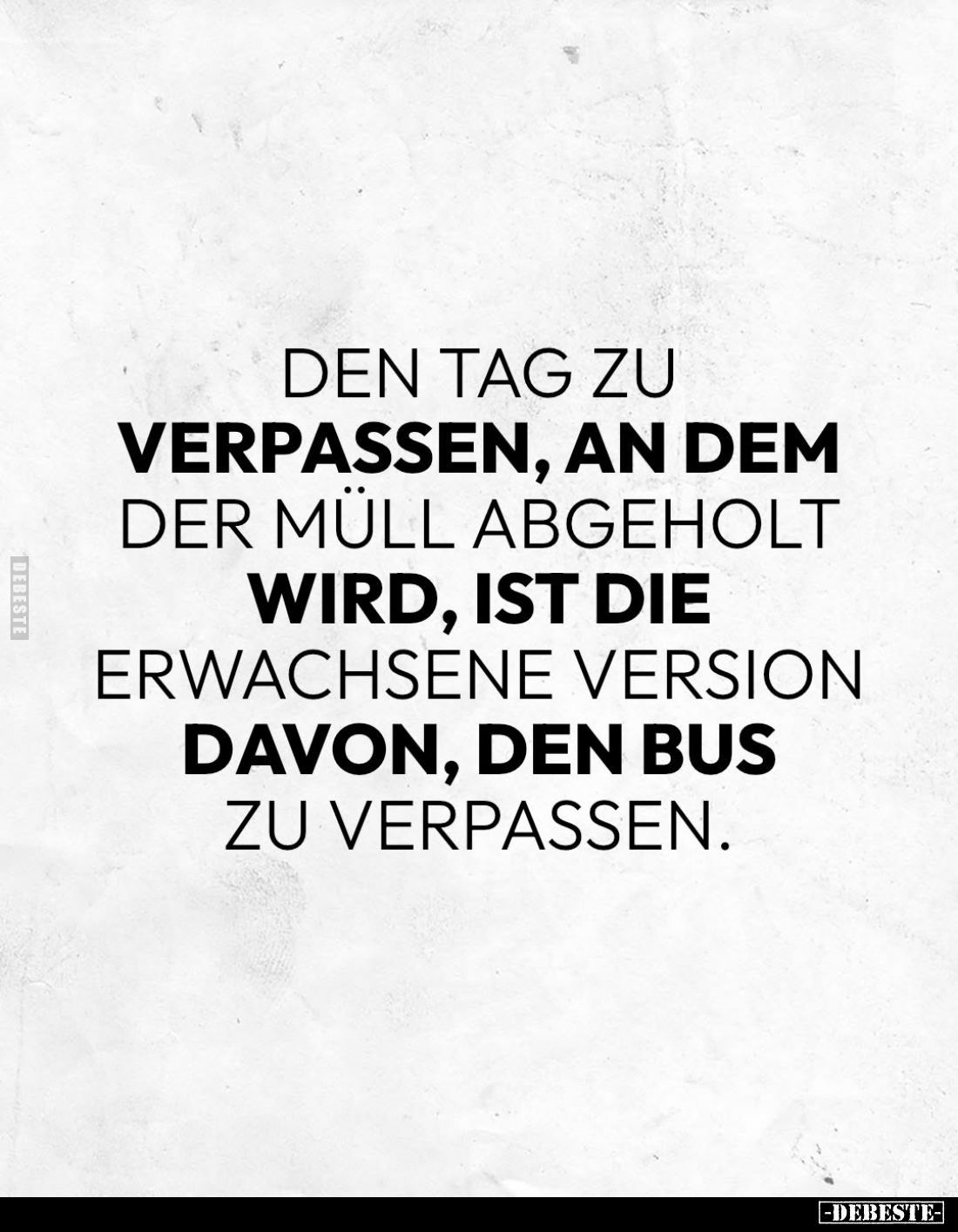 Den Tag zu verpassen, an dem der Müll abgeholt wird, ist die erwachsene Version davon, den Bus zu verpassen.