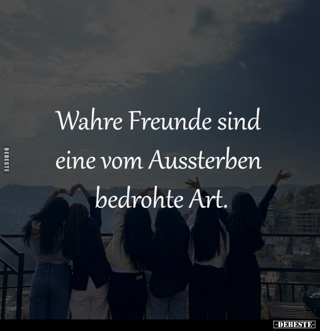 Wahre Freunde sind 
eine vom Aussterben 
bedrohte Art.