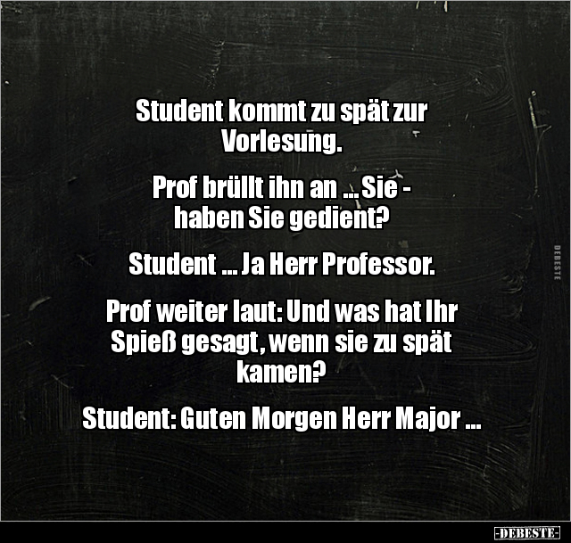 Student kommt zu spät zur Vorlesung. Prof brüllt ihn an.. - Lustige Bilder | DEBESTE.de