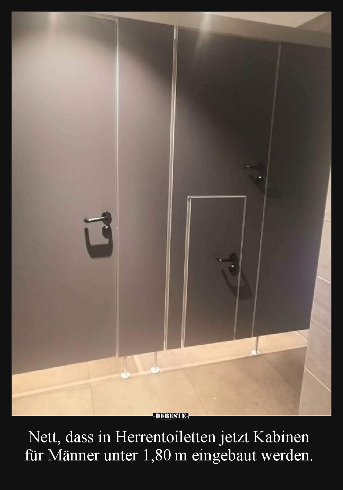 Nett, dass in Herrentoiletten jetzt Kabinen für Männer unter 1,80 m eingebaut werden.