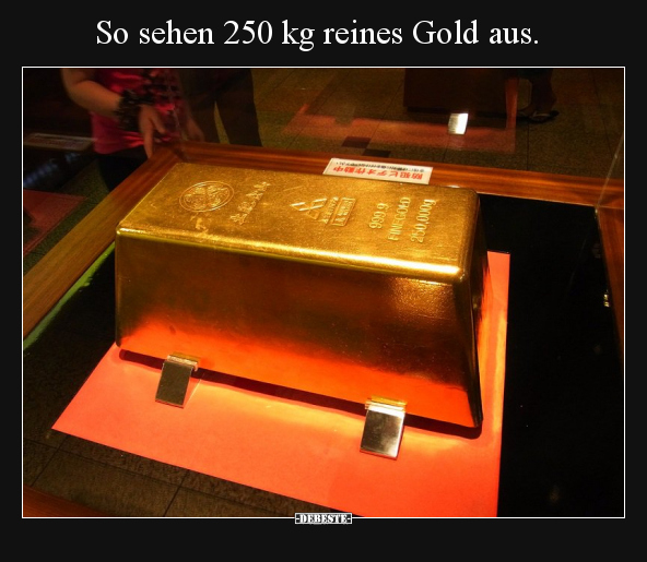 So sehen 250 kg reines Gold aus... - Lustige Bilder | DEBESTE.de