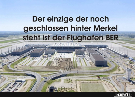 Der einzige der noch geschlossen hinter Merkel steht ist der  Flughafen BER. - Lustige Bilder | DEBESTE.de